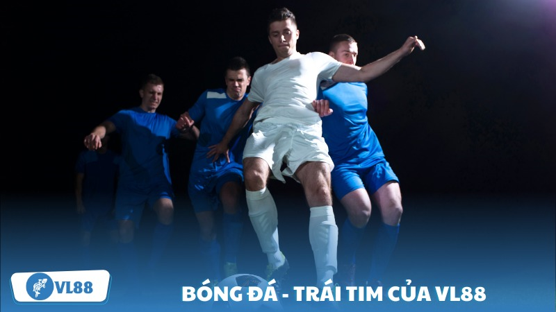 Bóng đá – Trái tim của VL88